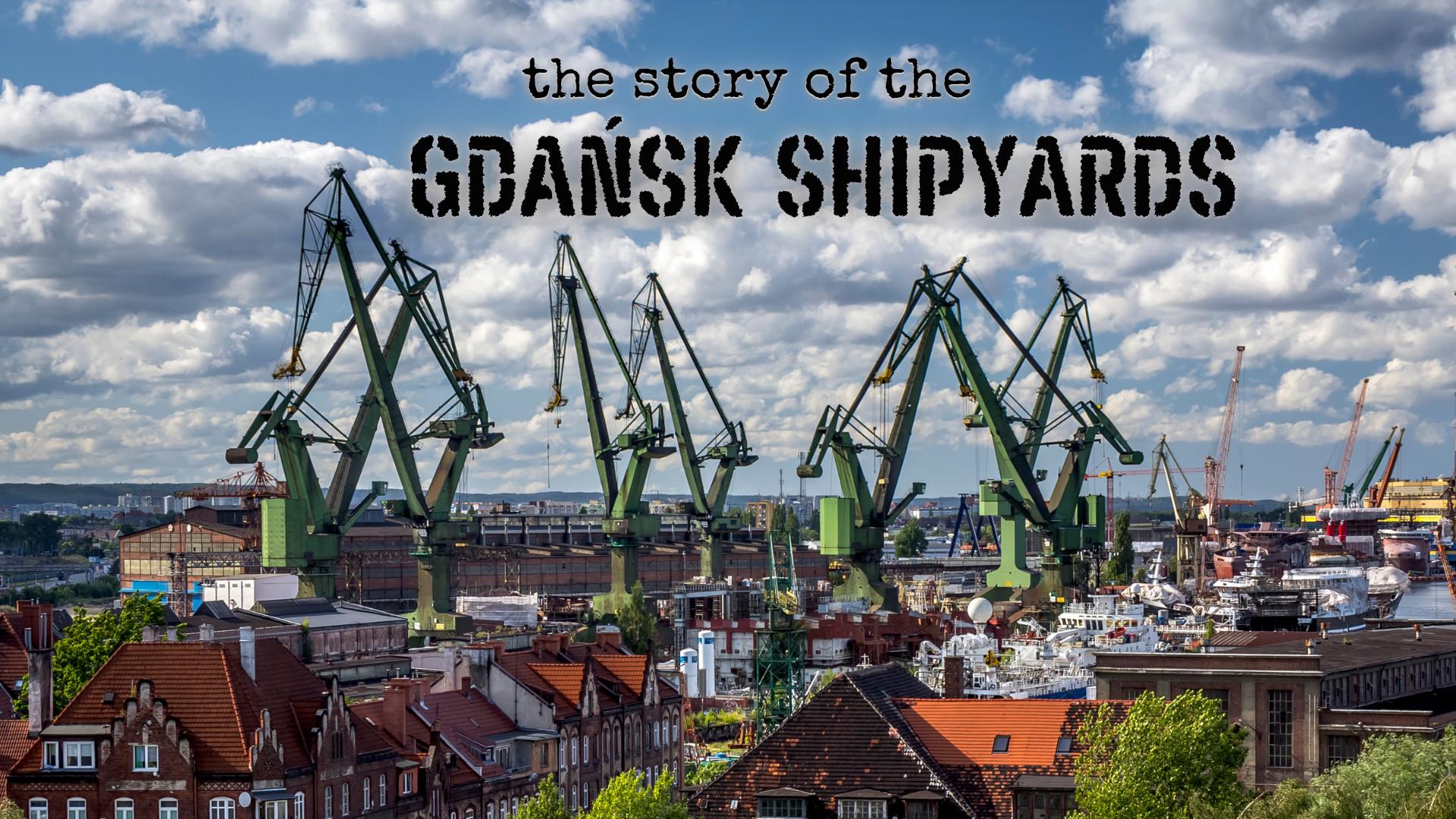 The Story of the Gdansk Shipyards